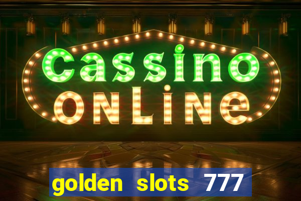 golden slots 777 paga mesmo